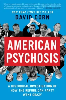 Amerykańska psychoza: Historyczne dochodzenie w sprawie szaleństwa Partii Republikańskiej - American Psychosis: A Historical Investigation of How the Republican Party Went Crazy