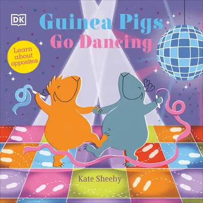 Świnki morskie idą tańczyć: Pierwsza książka o przeciwieństwach - Guinea Pigs Go Dancing: A First Book of Opposites