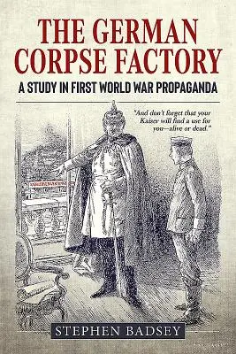 Niemiecka fabryka zwłok: Studium propagandy pierwszej wojny światowej - The German Corpse Factory: A Study in First World War Propaganda