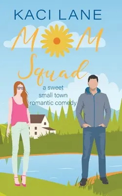 Mom Squad: Słodka, małomiasteczkowa komedia romantyczna - Mom Squad: A Sweet, Small Town Romantic Comedy