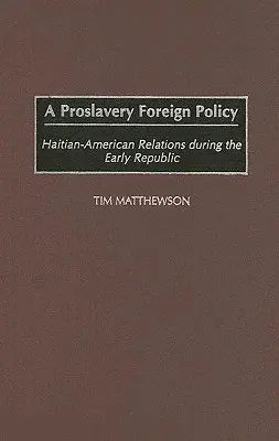 Niewolnicza polityka zagraniczna: Stosunki haitańsko-amerykańskie we wczesnej republice - A Proslavery Foreign Policy: Haitian-American Relations During the Early Republic