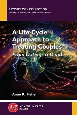 Cykliczne podejście do leczenia par: Od randki do śmierci - A Life-Cycle Approach to Treating Couples: From Dating to Death