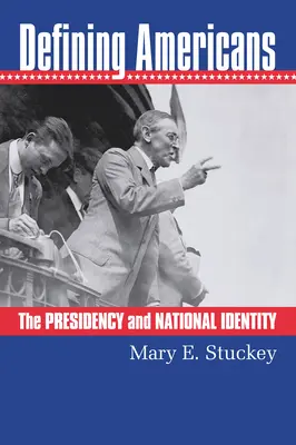 Definiowanie Amerykanów: Prezydencja i tożsamość narodowa - Defining Americans: The Presidency and National Identity