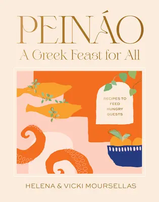 Peino: Grecka uczta dla wszystkich: Przepisy dla głodnych gości - Peino: A Greek Feast for All: Recipes to Feed Hungry Guests