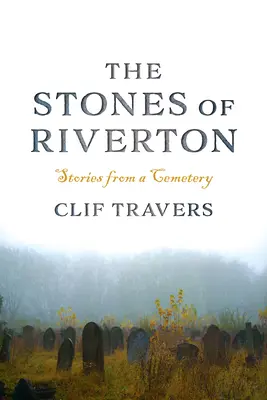 Kamienie z Riverton: Opowieści z cmentarza - The Stones of Riverton: Stories from a Cemetery