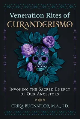 Rytuały kultu Curanderismo: Przywoływanie świętej energii naszych przodków - Veneration Rites of Curanderismo: Invoking the Sacred Energy of Our Ancestors