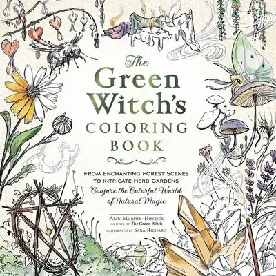 Kolorowanka zielonej czarownicy: Od czarujących scen leśnych po skomplikowane ogrody ziołowe, wyczaruj kolorowy świat naturalnej magii - The Green Witch's Coloring Book: From Enchanting Forest Scenes to Intricate Herb Gardens, Conjure the Colorful World of Natural Magic