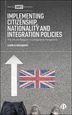 Wdrażanie polityki obywatelstwa, narodowości i integracji: Wielka Brytania i Belgia w perspektywie porównawczej - Implementing Citizenship, Nationality and Integration Policies: The UK and Belgium in Comparative Perspective