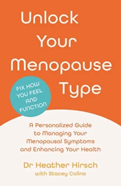 Odblokuj swój typ menopauzy - spersonalizowany przewodnik po zarządzaniu objawami menopauzy i poprawie zdrowia (Hirsch Dr Heather (autor)) - Unlock Your Menopause Type - A Personalized Guide to Managing Your Menopausal Symptoms and Enhancing Your Health (Hirsch Dr Heather (author))
