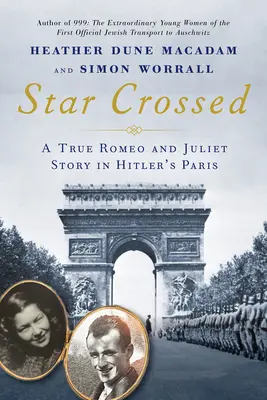 Star Crossed: Prawdziwa historia miłosna Romea i Julii z czasów II wojny światowej w hitlerowskim Paryżu - Star Crossed: A True WWII Romeo and Juliet Love Story in Hitlers Paris