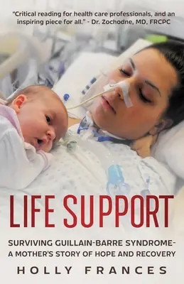 Life Support: Przetrwanie zespołu Guillaina-Barrego - historia matki o nadziei i powrocie do zdrowia - Life Support: Surviving Guillain-Barre Syndrome - A Mother's Story of Hope and Recovery