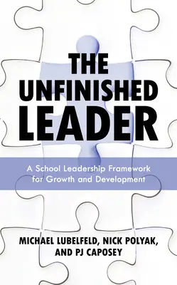 Niedokończony lider: Ramy przywództwa szkolnego dla wzrostu i rozwoju - The Unfinished Leader: A School Leadership Framework for Growth and Development