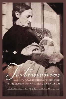 Testimonios: Wczesna Kalifornia oczami kobiet, 1815-1848 - Testimonios: Early California Through the Eyes of Women, 1815-1848