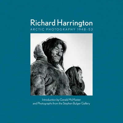 Richard Harrington: Fotografia Arktyki 1948-53 - Richard Harrington: Arctic Photography 1948-53