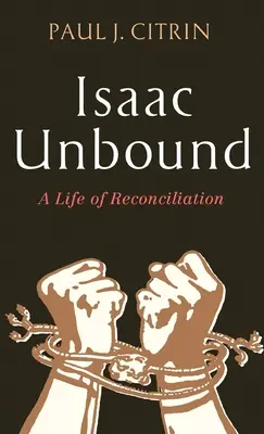 Isaac Unbound: Życie w pojednaniu - Isaac Unbound: A Life of Reconciliation