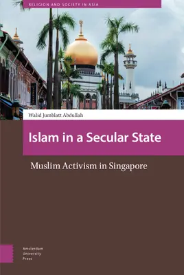 Islam w świeckim państwie: Muzułmański aktywizm w Singapurze - Islam in a Secular State: Muslim Activism in Singapore