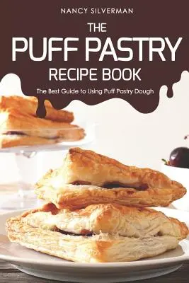 Książka z przepisami na ciasto francuskie: Najlepszy przewodnik po używaniu ciasta francuskiego - The Puff Pastry Recipe Book: The Best Guide to Using Puff Pastry Dough