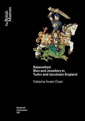 Bejewelled: Mężczyźni i biżuteria w Anglii Tudorów i Jakobinów - Bejewelled: Men and Jewellery in Tudor and Jacobean England