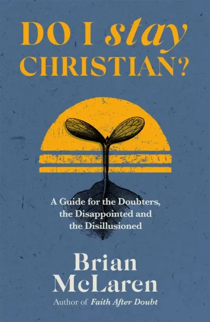 Czy pozostanę chrześcijaninem? - Przewodnik dla wątpiących, zawiedzionych i rozczarowanych - Do I Stay Christian? - A Guide for the Doubters, the Disappointed and the Disillusioned