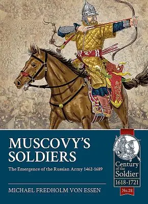 Żołnierze Moskwy: Powstanie armii rosyjskiej 1462-1689 - Muscovy's Soldiers: The Emergence of the Russian Army 1462-1689