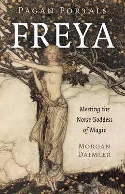 Pogańskie portale - Freja: Spotkanie z nordycką boginią magii - Pagan Portals - Freya: Meeting the Norse Goddess of Magic