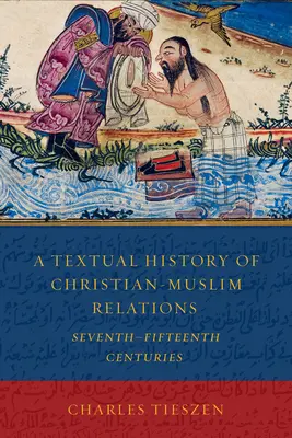 Tekstowa historia relacji chrześcijańsko-muzułmańskich w VII-VI wieku - A Textual History of Christian-Muslim Relations Seventh-Fifteenth Centuries