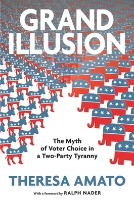 Wielka iluzja: Fantazja o wyborze wyborców w dwupartyjnej tyranii - Grand Illusion: The Fantasy of Voter Choice in a Two-Party Tyranny
