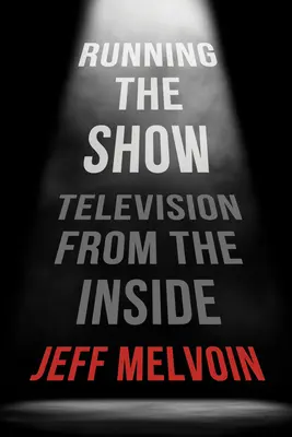 Prowadzenie programu: Telewizja od środka - Running the Show: Television from the Inside