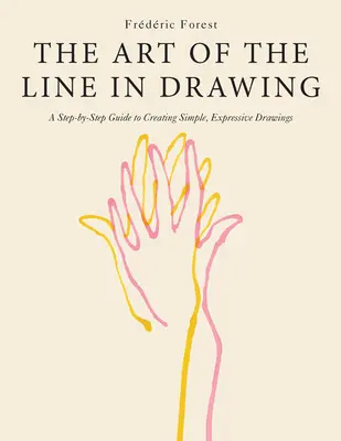 The Art of the Line in Drawing: Przewodnik krok po kroku po tworzeniu prostych, wyrazistych rysunków - The Art of the Line in Drawing: A Step-By-Step Guide to Creating Simple, Expressive Drawings