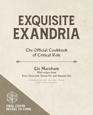 Exquisite Exandria: Oficjalna książka kucharska Critical Role - Exquisite Exandria: The Official Cookbook of Critical Role