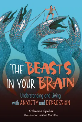 Bestie w twoim mózgu: Zrozumieć i żyć z lękiem i depresją - The Beasts in Your Brain: Understanding and Living with Anxiety and Depression