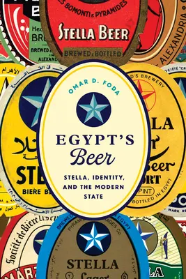 Piwo Egiptu - Stella, tożsamość i współczesne państwo - Egypt's Beer - Stella, Identity, and the Modern State