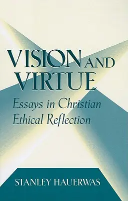 Wizja i cnota: eseje z chrześcijańskiej refleksji etycznej - Vision and Virtue: Essays in Christian Ethical Reflection