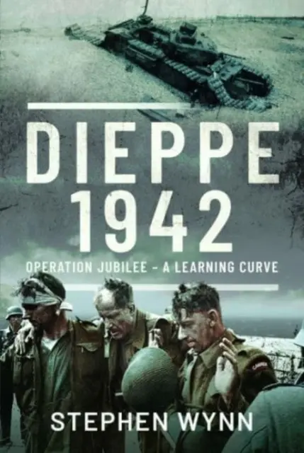 Dieppe - 1942: Operacja Jubilee - krzywa uczenia się - Dieppe - 1942: Operation Jubilee - A Learning Curve