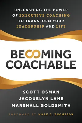 Becoming Coachable: Uwolnienie mocy coachingu wykonawczego w celu przekształcenia przywództwa i życia - Becoming Coachable: Unleashing the Power of Executive Coaching to Transform Your Leadership and Life