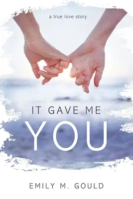 It Gave Me You: Prawdziwa historia miłosna - It Gave Me You: A True Love Story
