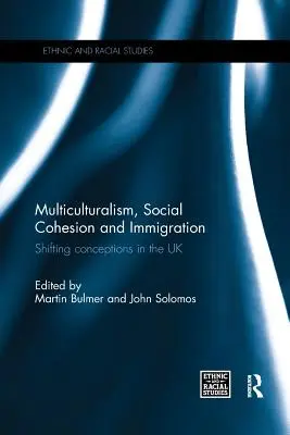 Wielokulturowość, spójność społeczna i imigracja: Zmieniające się koncepcje w Wielkiej Brytanii - Multiculturalism, Social Cohesion and Immigration: Shifting Conceptions in the UK