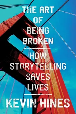 Sztuka bycia złamanym: jak opowiadanie historii ratuje życie - The Art of Being Broken: How Storytelling Saves Lives