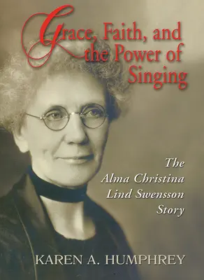 Łaska, wiara i moc śpiewu: Historia Almy Christiny Lind Swensson - Grace, Faith, and the Power of Singing: The Alma Christina Lind Swensson Story