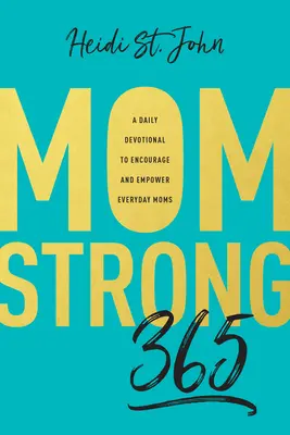 Momstrong 365: Codzienne nabożeństwo, aby zachęcić i wzmocnić codzienne mamy - Momstrong 365: A Daily Devotional to Encourage and Empower Everyday Moms