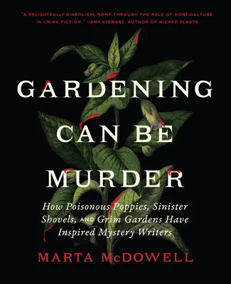 Ogrodnictwo może być morderstwem: Jak trujące maki, złowieszcze łopaty i ponure ogrody zainspirowały pisarzy tajemnic - Gardening Can Be Murder: How Poisonous Poppies, Sinister Shovels, and Grim Gardens Have Inspired Mystery Writers