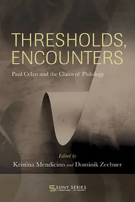 Progi, spotkania: Paul Celan i roszczenia filologii - Thresholds, Encounters: Paul Celan and the Claim of Philology