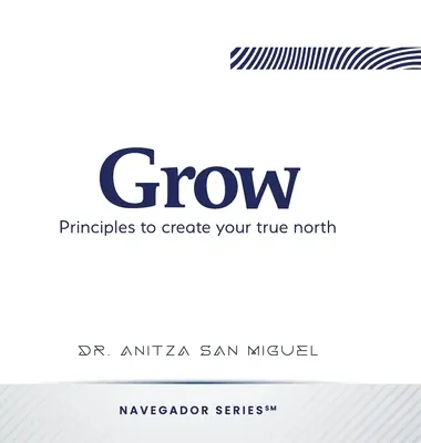 Rozwijaj się: Zasady tworzenia swojej prawdziwej północy - Grow: Principles to create your true north