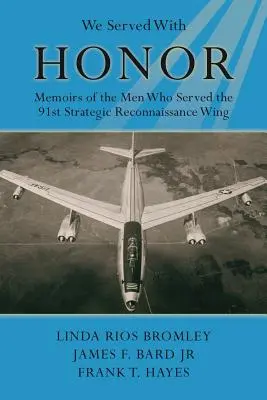 Służyliśmy z honorem - wspomnienia żołnierzy 91. Skrzydła Rozpoznania Strategicznego - We Served with Honor - Memoirs of the Men Who Served the 91st Strategic Reconnaissance Wing