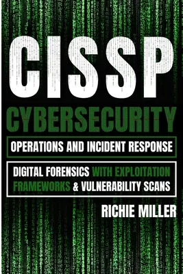 Cissp: Operacje cyberbezpieczeństwa i reagowanie na incydenty: Kryminalistyka cyfrowa z ramami eksploitacji i skanowaniem podatności - Cissp: Cybersecurity Operations and Incident Response: Digital Forensics with Exploitation Frameworks & Vulnerability Scans