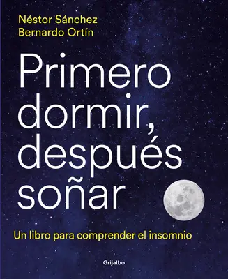 Primero Dormir, Despus Soar: Un Libro Para Combatir El Insomnio / Najpierw śpij, potem śnij: książka do walki z bezsennością - Primero Dormir, Despus Soar: Un Libro Para Combatir El Insomnio / First Sleep, Then Dream: A Book to Fight Insomnia