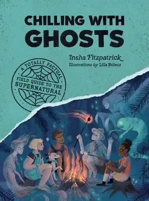 Chilling with Ghosts: Całkowicie oparty na faktach przewodnik po zjawiskach nadprzyrodzonych - Chilling with Ghosts: A Totally Factual Field Guide to the Supernatural