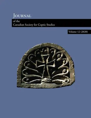 Czasopismo Kanadyjskiego Towarzystwa Studiów Koptyjskich Tom 12 (2020) - Journal of the Canadian Society of Coptic Studies Volume 12 (2020)