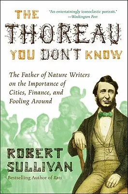 Thoreau jakiego nie znacie: Ojciec pisarzy przyrody o znaczeniu miast, finansach i wygłupach - The Thoreau You Don't Know: The Father of Nature Writers on the Importance of Cities, Finance, and Fooling Around