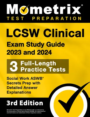 LCSW Clinical Exam Study Guide 2023 and 2024 - 3 Full-Length Practice Tests, Social Work ASWB Secrets Prep with Detailed Answer Explanations: [3rd Edi